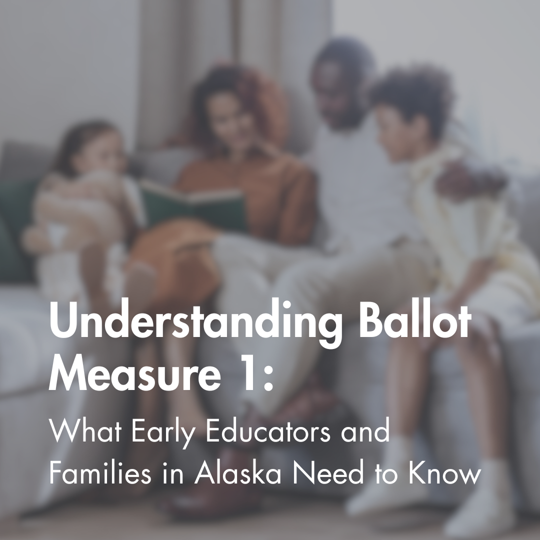 Understanding Ballot Measure 1: What Early Educators and Families in Alaska Need to Know