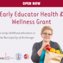 An early educator holding a brown bag of fruits and vegetables. With the text "Open now. Early Educator Health & Wellness Grant. For Easly childhood educators in the municipality of Anchorage."