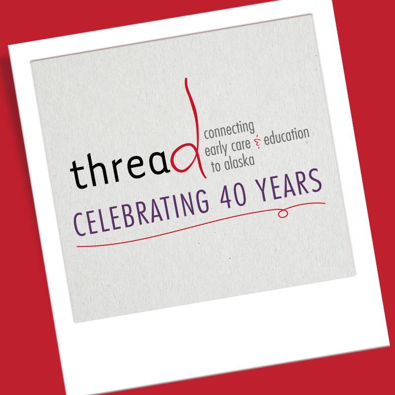 Celebrating 40 Years of thread’s Legacy of Supporting Alaska’s Children, Families, and Early Educators